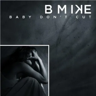 Baby Don't Cut by Bmike