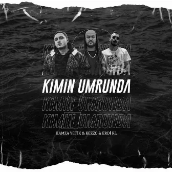 Kimin Umrunda by Hamza Yetik