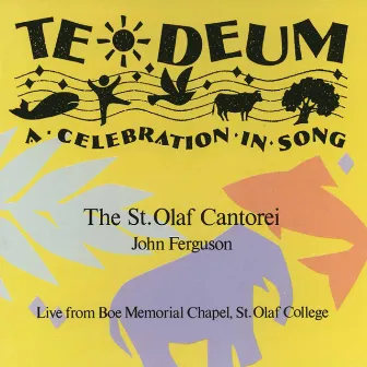 Te Deum: A Celebration in Song (Live from Boe Memorial Chapel, St. Olaf College) by St. Olaf Cantorei