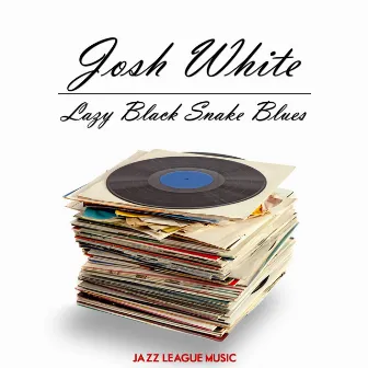 Lazy Black Snake Blues by Josh White