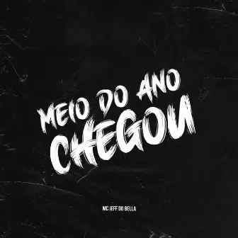 Meio do Ano Chegou by Mc Jeff do Bella