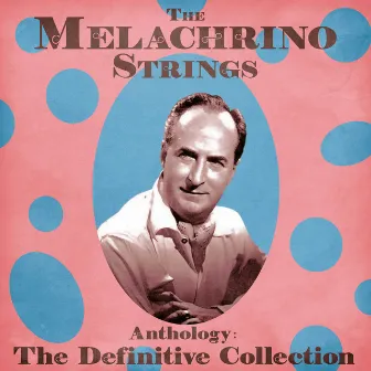 Anthology: The Deluxe Collection (Remastered) by The Melachrino Strings