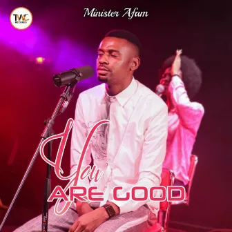 You Are Good by Minister Afam