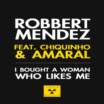 I Bought A Woman Who Likes Me by Robbert Mendez Feat Chiquinho And Amaral