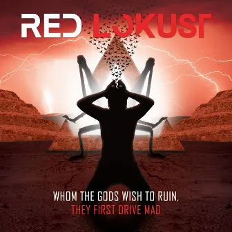 Whom the Gods Wish to Ruin, They First Drive Mad by Red Lokust