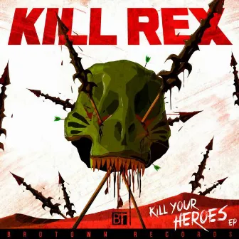 Kill Your Heroes EP by Kill Rex