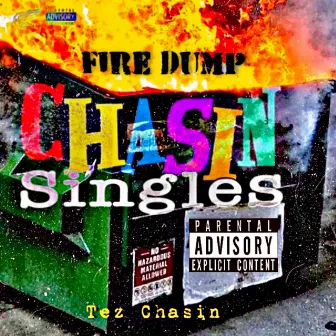 Chasin Singles Fire Dump by Tez Chasin'