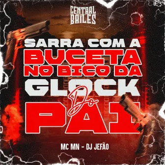 Sarra Com A Buceta No Bico Da Glock Do Pai by DJ JEFÃO