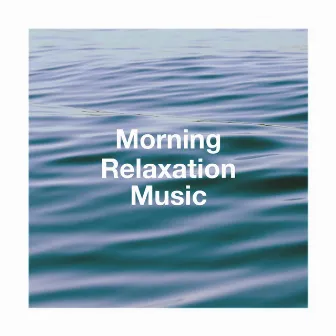 Morning Relaxation Music by Bedtime Relaxation