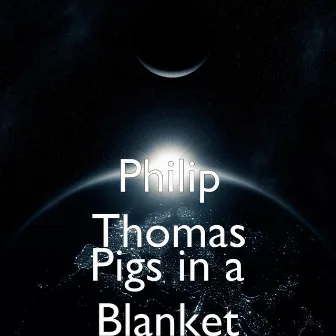 Pigs in a Blanket by Philip Thomas