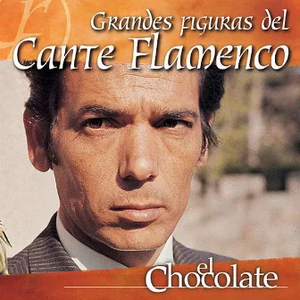 Grandes Figuras del Cante Flamenco by El Chocolate