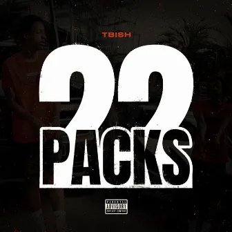 22 Packs by Tbi$h