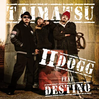 TAIMATSU feat. DESTINO by II-DOGG