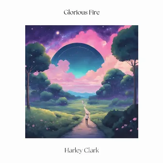 Glorious Fire by Harley Clark