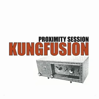 Proximity Session by KUNG-FUSION