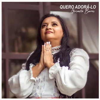 Quero Adorá-Lo by Gersonita Barros