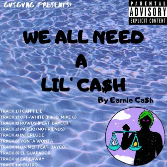 We All Need a Lil' Ca$h by Earnie Ca$h