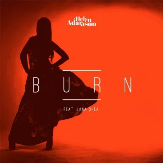 Burn (feat. Lana Shea) by Helen Adamson