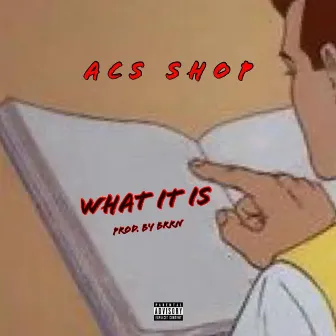 What It Is by Acs Shop