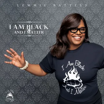 I Am Black And I Matter by Lemmie Battles