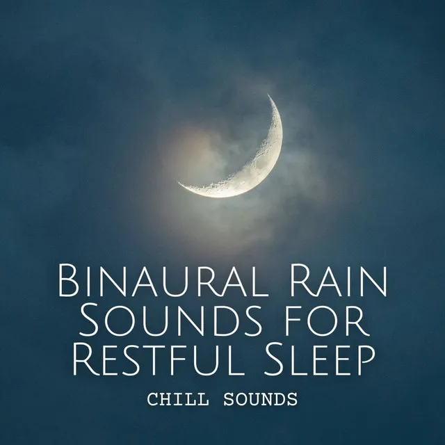 Chill Sounds: Binaural Rain Sounds for Restful Sleep