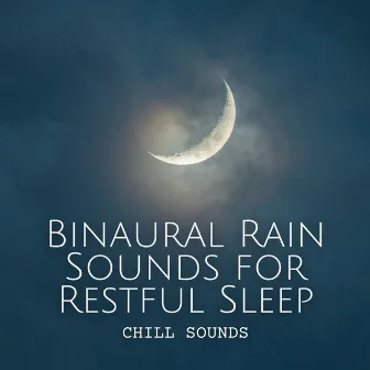 Chill Sounds: Binaural Rain Sounds for Restful Sleep by Sleep Sounds Rainfall