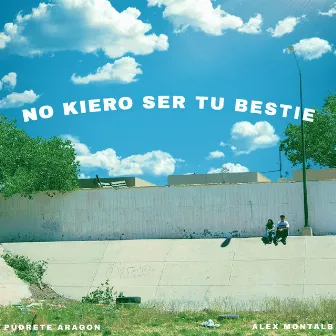 No Kiero Ser Tu Bestie by Púdrete Aragon