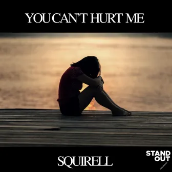 You Can't Hurt Me by Squirell