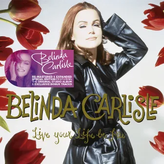 Live Your Life Be Free (Remastered & Expanded Special Edition) by Belinda Carlisle