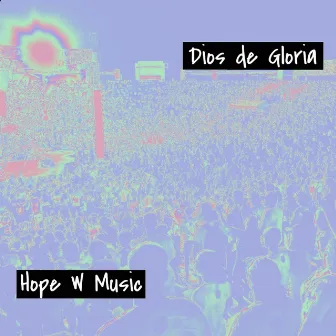 Dios De Gloria by Hope W Music