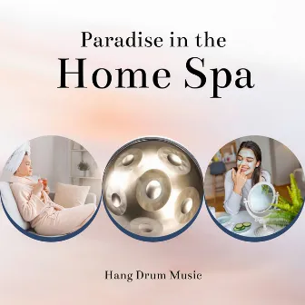 Paradise in the Home Spa by Hang Drum Music