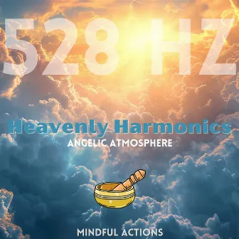 Heavenly Harmonics: 528 Hz Angelic Atmosphere by Mindful Actions