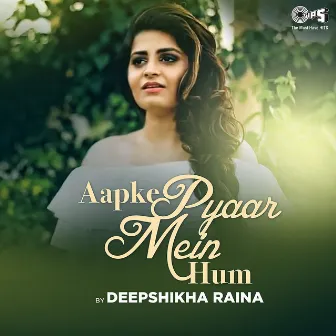 Aapke Pyaar Mein Hum (Cover Version) by Deepshikha Raina