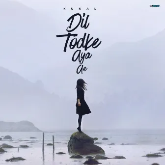 Dil Todke Aya Ae by Kunal