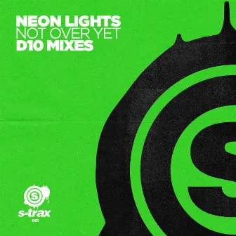 Not over Yet (D10 Mixes) by Neon Lights