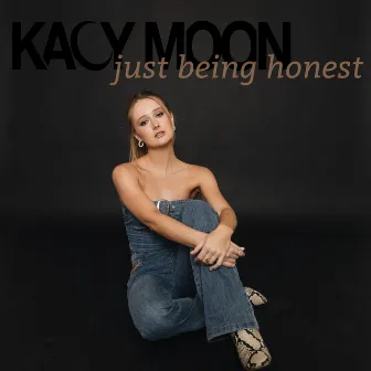 Just Being Honest by Kacy Moon