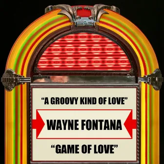 A Groovy Kind Of Love / Game Of Love by Wayne Fontana