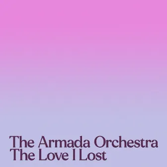 The Love I Lost by The Armada Orchestra