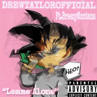 Lemme Alone by DrewTaylorOfficial