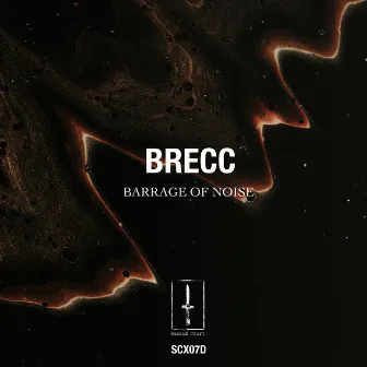 Barrage Of Noise (SCX07D) by Brecc