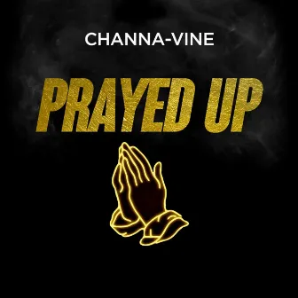 Prayed Up by Channa-Vine