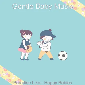 Paradise Like - Happy Babies by Gentle Baby Music