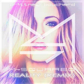 Reality (Remix) by DJ M-Squared by Brittney Bouchard