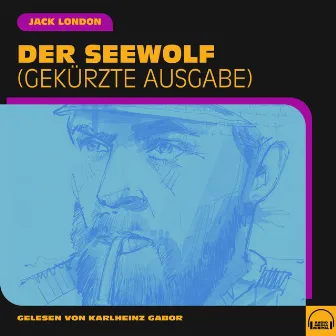 Der Seewolf (Gekürzte Ausgabe) by Jack London