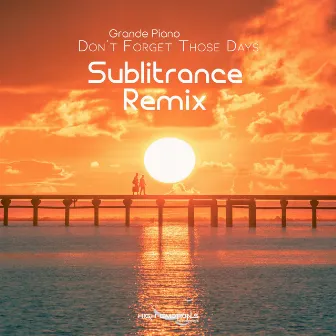 Don't Forget Those Days (Sublitrance Remix) by Sublitrance