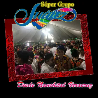 Desde Nanchital Veracruz by Super Grupo Juarez