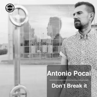 Don't Break It EP by Antonio Pocai