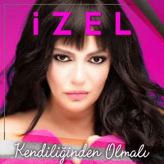 Kendiliğinden Olmalı by İzel