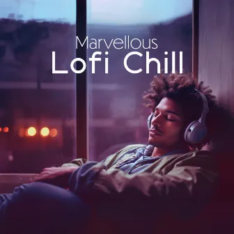 Marvellous Lofi Chill by Deep Lo-fi Chill