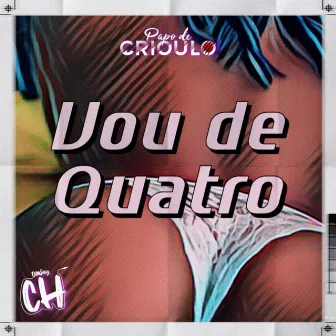 Vou de Quatro by Papo de Crioulo